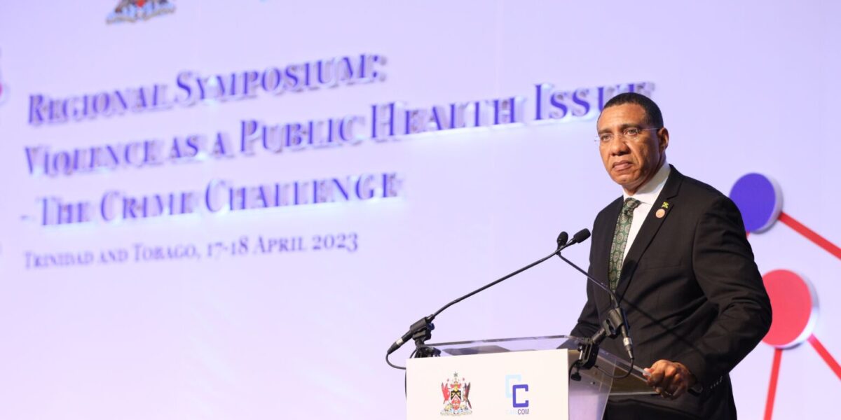 Speech by Prime Minister Andrew Holness on Crime and Violence at the Regional Symposium: Violence as a Public Health Issue – The Crime Challenge (Trinidad and Tobago)